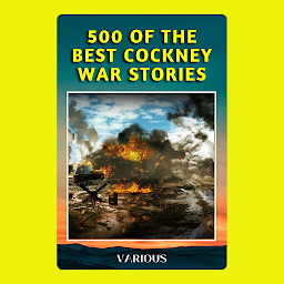 Obraz ikony: 500 OF THE BEST COCKNEY WAR STORIES: 500 OF THE BEST COCKNEY WAR STORIES: Bestseller books of All Time