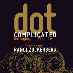 Obraz ikony: Dot Complicated: Untangling Our Wired Lives