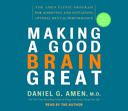 Icon image Making a Good Brain Great: The Amen Clinic Program for Achieving and Sustaining Optimal Mental Performance