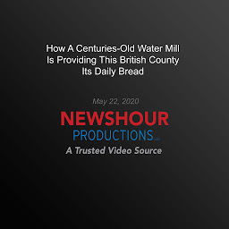 Obraz ikony: How A Centuries-Old Water Mill Is Providing This British County Its Daily Bread