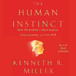 Icon image The Human Instinct: How We Evolved to Have Reason, Consciousness, and Free Will