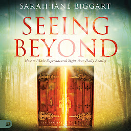 Icon image Seeing Beyond: How to Make Supernatural Sight Your Daily Reality