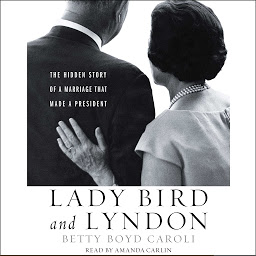 Icon image Lady Bird and Lyndon: The Hidden Story of a Marriage That Made a President