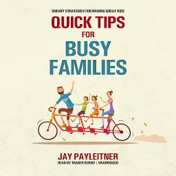 Icon image Quick Tips for Busy Families: Sneaky Strategies for Raising Great Kids