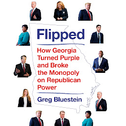 Icon image Flipped: How Georgia Turned Purple and Broke the Monopoly on Republican Power