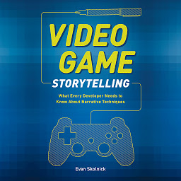 Icon image Video Game Storytelling: What Every Developer Needs to Know about Narrative Techniques