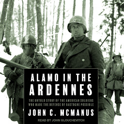 Symbolbild für Alamo in the Ardennes: The Untold Story of the American Soldiers Who Made the Defense of Bastogne Possible