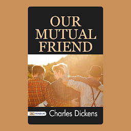 Icon image Our Mutual Friend – Audiobook: Our Mutual Friend: Intersecting Lives and Social Commentary in Victorian London