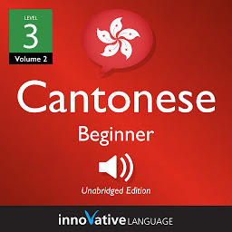 Icon image Learn Cantonese - Level 3: Beginner Cantonese, Volume 2: Lessons 1-25