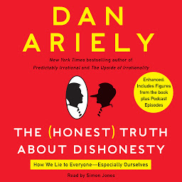 Icon image The Honest Truth About Dishonesty: How We Lie to Everyone---Especially Ourselves