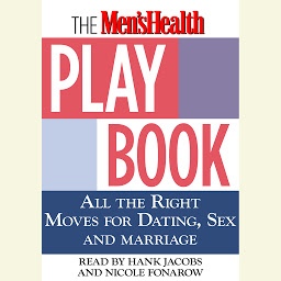 Icon image The Men's Health Playbook: All the Right Moves for Dating, Sex, and Marriage