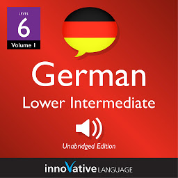 Icon image Learn German - Level 6: Lower Intermediate German, Volume 1: Lessons 1-20