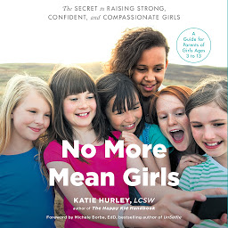 Icon image No More Mean Girls: The Secret to Raising Strong, Confident, and Compassionate Girls