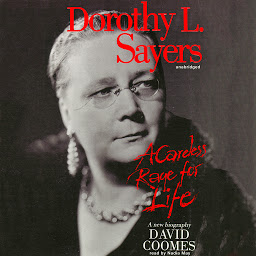 Icon image Dorothy L. Sayers: A Careless Rage for Life