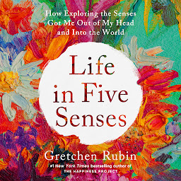 Icon image Life in Five Senses: How Exploring the Senses Got Me Out of My Head and Into the World