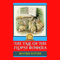 Icon image THE TALE OF THE FLOPSY BUNNIES: The Tale of the Flopsy Bunnies by Beatrix Potter - "The Gentle and Whimsical Lives of Six Bunny Siblings"