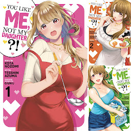 Icon image You Like Me, Not My Daughter?! (Manga)