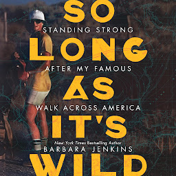 Icon image So Long as It's Wild: Standing Strong After My Famous Walk Across America