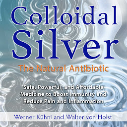 Icon image Colloidal Silver: The Natural Antibiotic