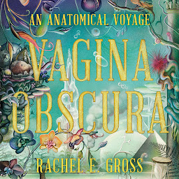 Icon image Vagina Obscura: An Anatomical Voyage