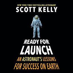 Icon image Ready for Launch: An Astronaut's Lessons for Success on Earth