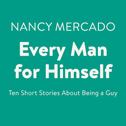 Icon image Every Man for Himself: Ten Short Stories About Being a Guy