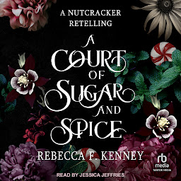 Icon image A Court of Sugar and Spice: A Nutcracker Retelling