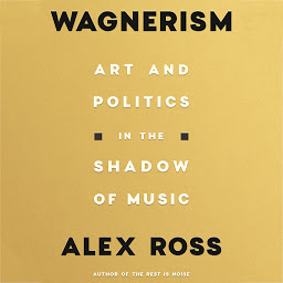 Icon image Wagnerism: Art and Politics in the Shadow of Music