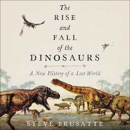 Ikonbilde The Rise and Fall of the Dinosaurs: A New History of a Lost World