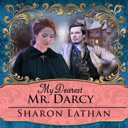 Icon image My Dearest Mr. Darcy: An Amazing Journey into Love Everlasting