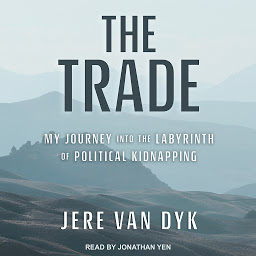 Icon image The Trade: My Journey into the Labyrinth of Political Kidnapping
