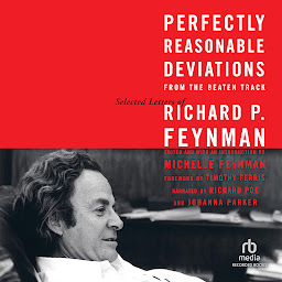 Obraz ikony: Perfectly Reasonable Deviations From the Beaten Track: The Letters of Richard P. Feynman