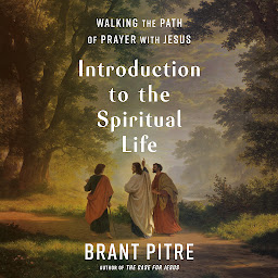 Icon image Introduction to the Spiritual Life: Walking the Path of Prayer with Jesus