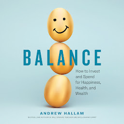 Icon image Balance: How to Invest and Spend for Happiness, Health, and Wealth