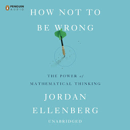 Icon image How Not to Be Wrong: The Power of Mathematical Thinking
