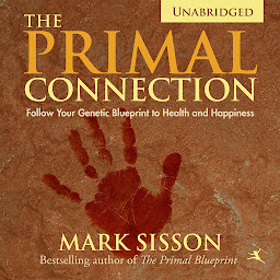 Icon image The Primal Connection: Follow Your Genetic Blueprint to Health and Happiness
