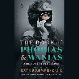 Icon image The Book of Phobias and Manias: A History of Obsession