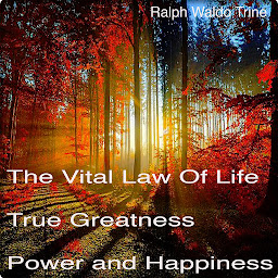 Icon image The Vital Law of True Life, True Greatness, Power, and Happiness