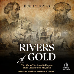 Icon image Rivers of Gold: The Rise of the Spanish Empire, from Columbus to Magellan