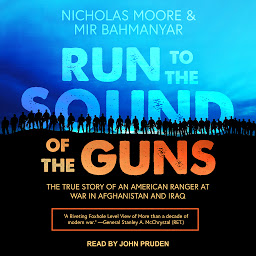 Icon image Run to the Sound of the Guns: The True Story of an American Ranger at War in Afghanistan and Iraq