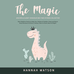 Icon image The Magic Unicorn & Sleepy Dinosaur Bed Time Stories Collection: Short Bedtime Stories to Help Your Children & Toddlers Sleep and Relax! Great Dinosaurs & Unicorn Fantasy Tales to Dream about all Night!