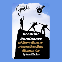 Icon image Deadline Dominance: A Guide to Setting and Achieving Goals Before Time Runs Out