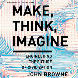 Obraz ikony: Make, Think, Imagine: Engineering the Future of Civilization