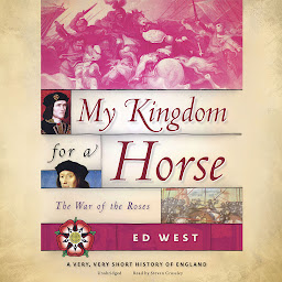 Icon image My Kingdom for a Horse: The War of the Roses