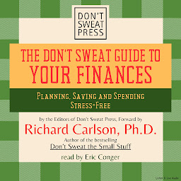 Icon image The Don't Sweat Guide To Your Finances: Planning, Saving and Spending Stress-Free