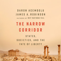 Simge resmi The Narrow Corridor: States, Societies, and the Fate of Liberty