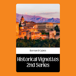 Icon image HISTORICAL VIGNETTES 2ND SERIES: Historical Vignettes 2nd Series - Captivating Stories from the Past