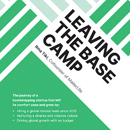Icon image Leaving the Base Camp: The journey of a bootstrapping startup that left its comfort zone and grew by hiring a global remote team, nurturing a diverse culture, and driving global growth with no budget