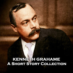 Icon image The Short Stories of Kenneth Grahame: Known for Wind in the Willows but wrote impressive stories for adults too as you can hear in this collection