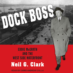 Icon image Dock Boss: Eddie McGrath and the West Side Waterfront